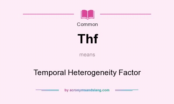 What does Thf mean? It stands for Temporal Heterogeneity Factor