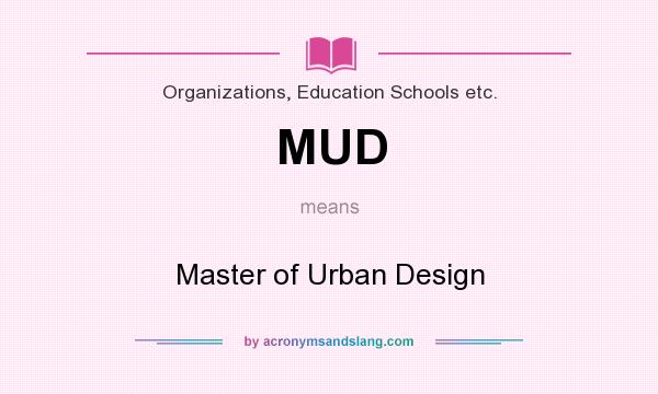 What does MUD mean? It stands for Master of Urban Design