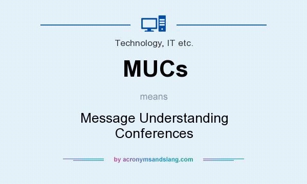 What does MUCs mean? It stands for Message Understanding Conferences