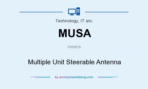 What does MUSA mean? It stands for Multiple Unit Steerable Antenna