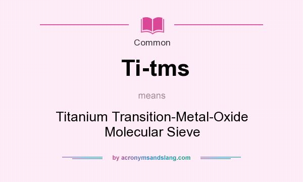 What does Ti-tms mean? It stands for Titanium Transition-Metal-Oxide Molecular Sieve