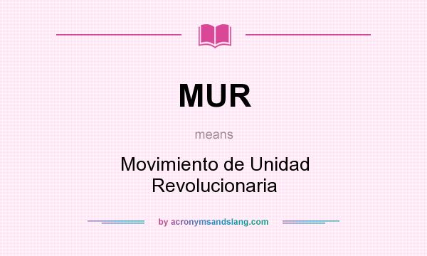 What does MUR mean? It stands for Movimiento de Unidad Revolucionaria
