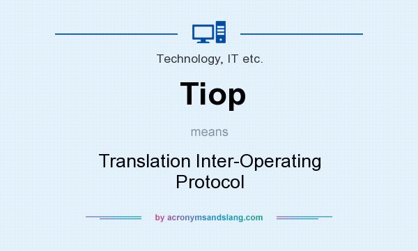 What does Tiop mean? It stands for Translation Inter-Operating Protocol