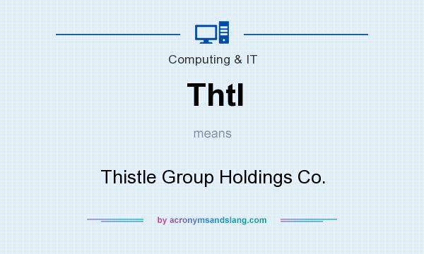 What does Thtl mean? It stands for Thistle Group Holdings Co.