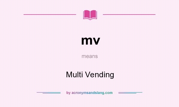 What does mv mean? It stands for Multi Vending