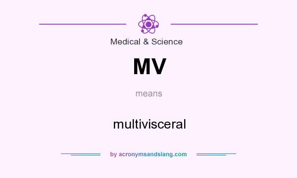 What does MV mean? It stands for multivisceral