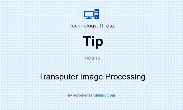What does Tip mean? It stands for Transputer Image Processing