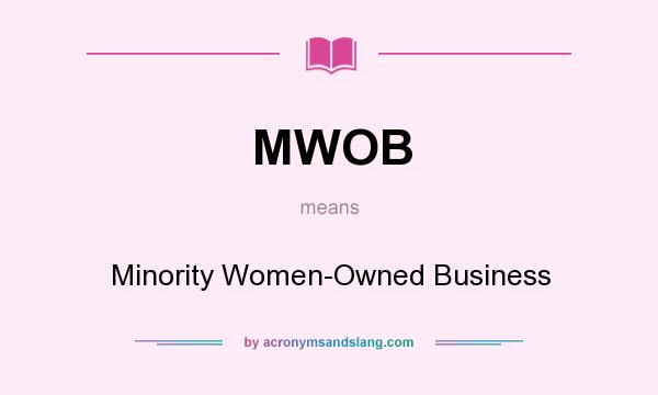 What does MWOB mean? It stands for Minority Women-Owned Business