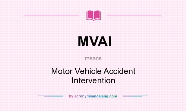 What does MVAI mean? It stands for Motor Vehicle Accident Intervention