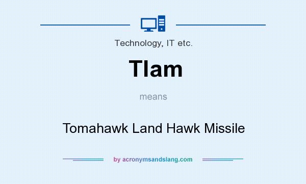 What does Tlam mean? It stands for Tomahawk Land Hawk Missile