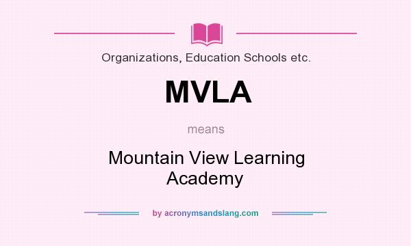What does MVLA mean? It stands for Mountain View Learning Academy