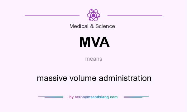 What does MVA mean? It stands for massive volume administration