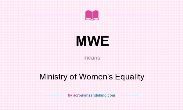What does MWE mean? It stands for Ministry of Women`s Equality