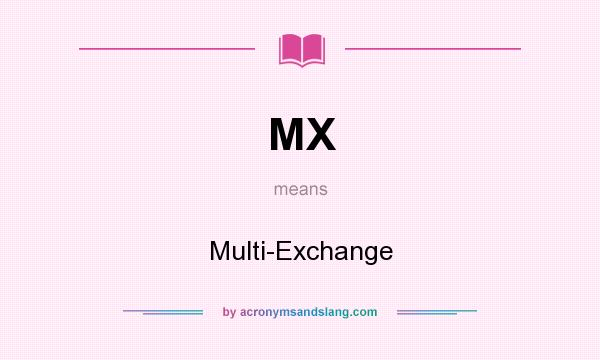 What does MX mean? It stands for Multi-Exchange