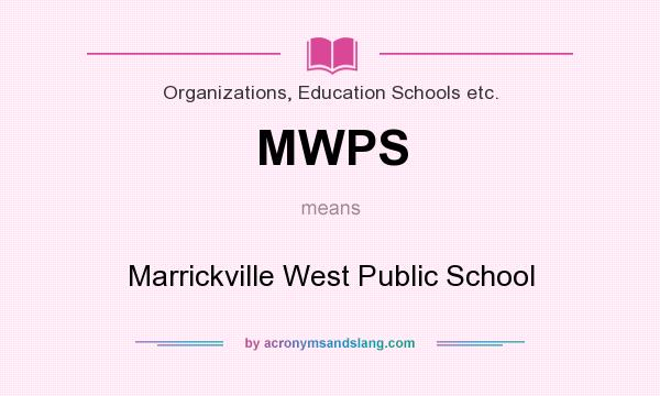 What does MWPS mean? It stands for Marrickville West Public School