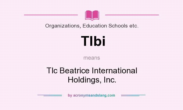 What does Tlbi mean? It stands for Tlc Beatrice International Holdings, Inc.