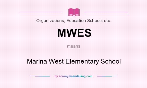 What does MWES mean? It stands for Marina West Elementary School