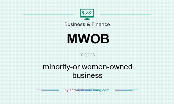 What does MWOB mean? It stands for minority-or women-owned business