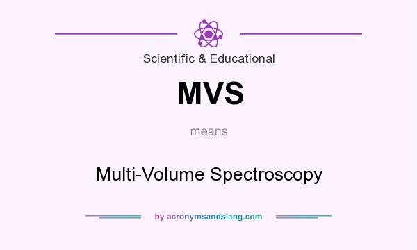 What does MVS mean? It stands for Multi-Volume Spectroscopy