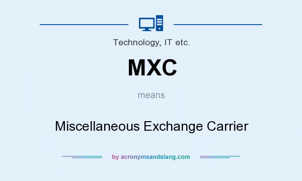 What does MXC mean? It stands for Miscellaneous Exchange Carrier