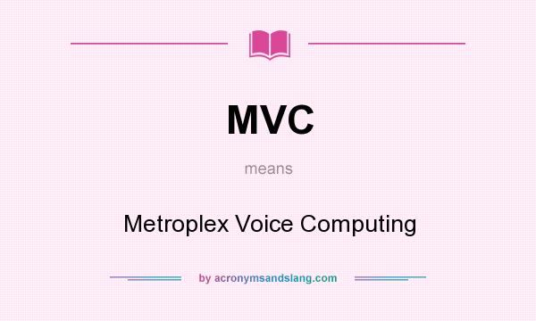 What does MVC mean? It stands for Metroplex Voice Computing