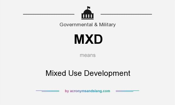 What does MXD mean? It stands for Mixed Use Development