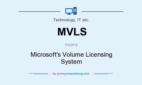 What does MVLS mean? It stands for Microsoft`s Volume Licensing System