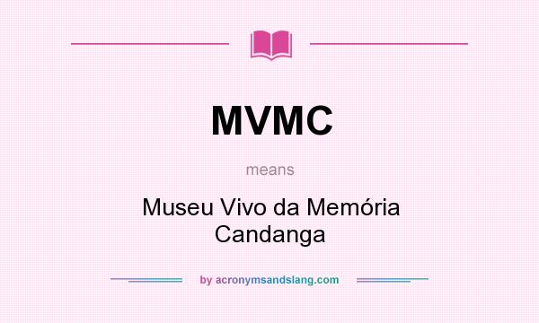 What does MVMC mean? It stands for Museu Vivo da Memória Candanga