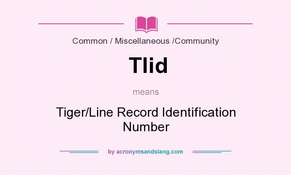 What does Tlid mean? It stands for Tiger/Line Record Identification Number