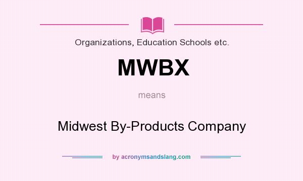 What does MWBX mean? It stands for Midwest By-Products Company