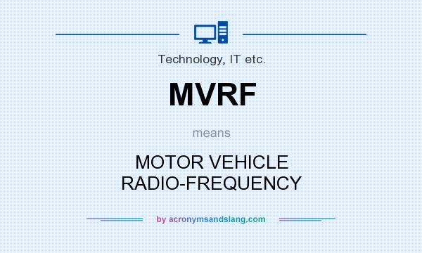What does MVRF mean? It stands for MOTOR VEHICLE RADIO-FREQUENCY