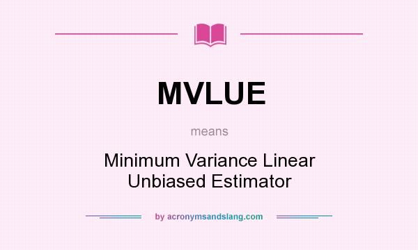 What does MVLUE mean? It stands for Minimum Variance Linear Unbiased Estimator