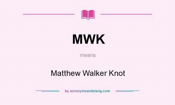 What does MWK mean? It stands for Matthew Walker Knot