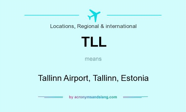What does TLL mean? It stands for Tallinn Airport, Tallinn, Estonia