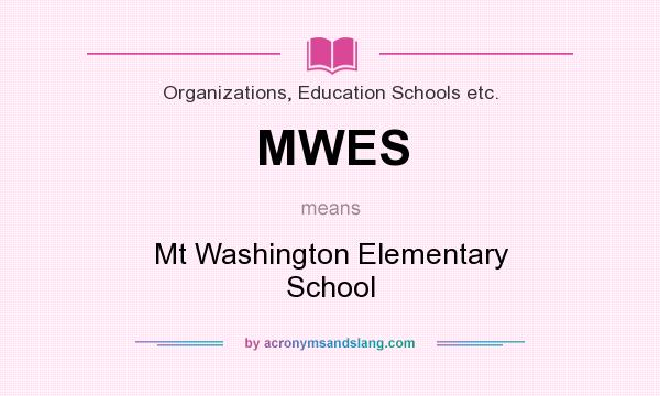 What does MWES mean? It stands for Mt Washington Elementary School