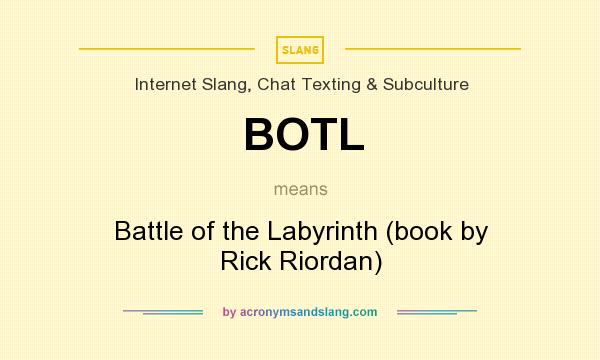 What does BOTL mean? It stands for Battle of the Labyrinth (book by Rick Riordan)