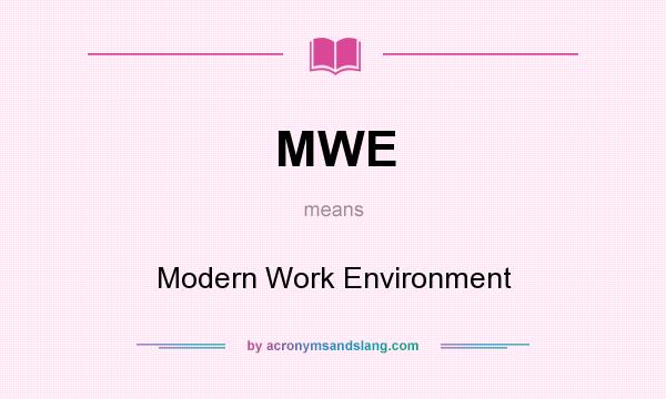 What does MWE mean? It stands for Modern Work Environment
