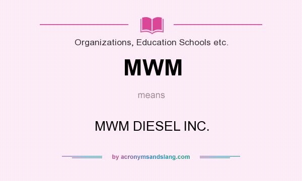 What does MWM mean? It stands for MWM DIESEL INC.