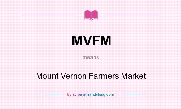 What does MVFM mean? It stands for Mount Vernon Farmers Market