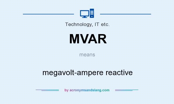 What does MVAR mean? It stands for megavolt-ampere reactive