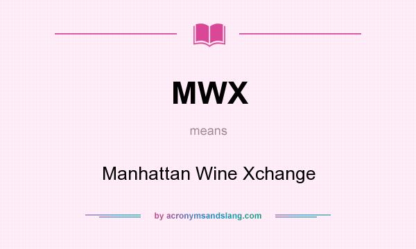 What does MWX mean? It stands for Manhattan Wine Xchange