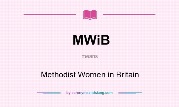 What does MWiB mean? It stands for Methodist Women in Britain