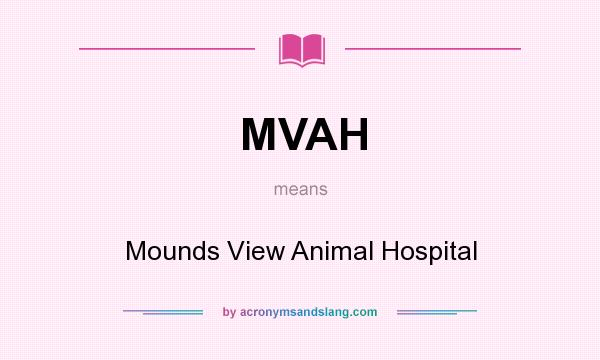 What does MVAH mean? It stands for Mounds View Animal Hospital