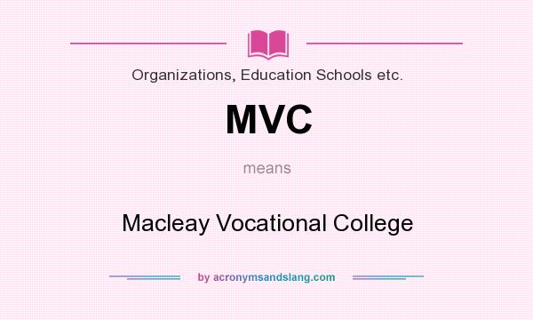 What does MVC mean? It stands for Macleay Vocational College