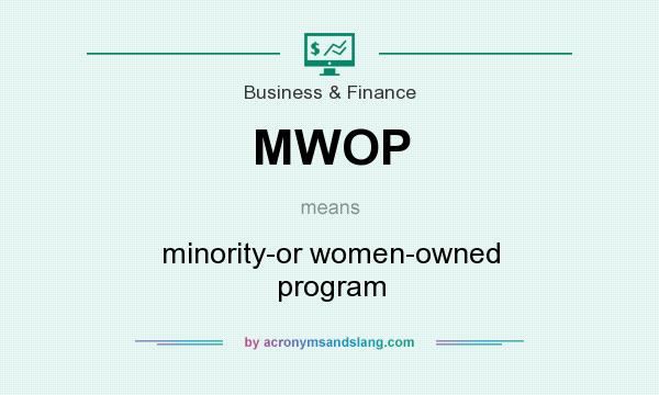 What does MWOP mean? It stands for minority-or women-owned program