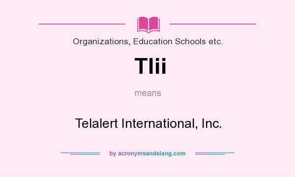 What does Tlii mean? It stands for Telalert International, Inc.