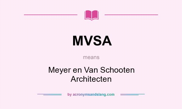 What does MVSA mean? It stands for Meyer en Van Schooten Architecten