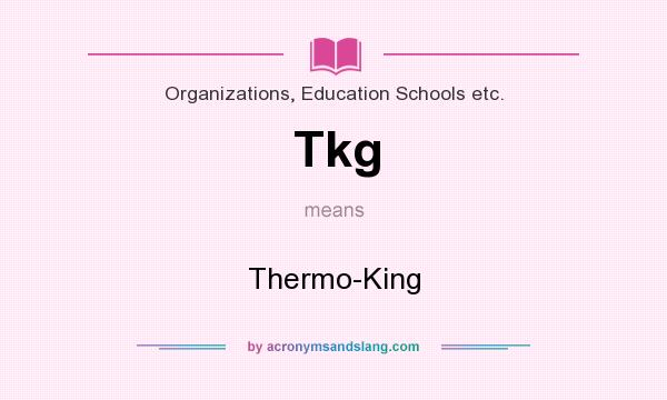What does Tkg mean? It stands for Thermo-King