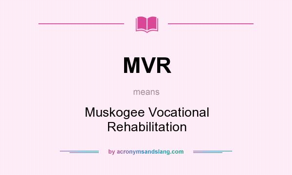 What does MVR mean? It stands for Muskogee Vocational Rehabilitation