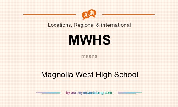 What does MWHS mean? It stands for Magnolia West High School